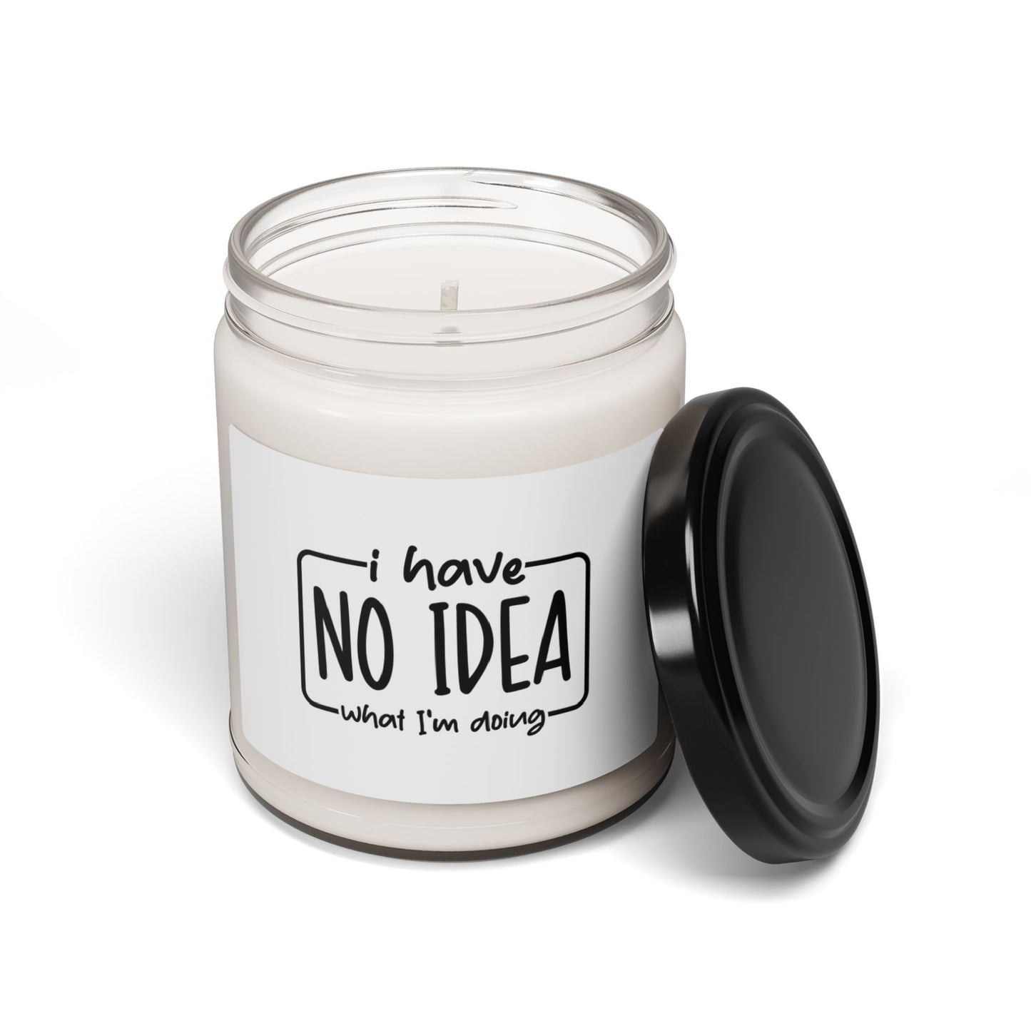 Funny Saying Scented Soy Candle, 9oz I Literally Have No Idea What I'm Doing And I Like It That Way