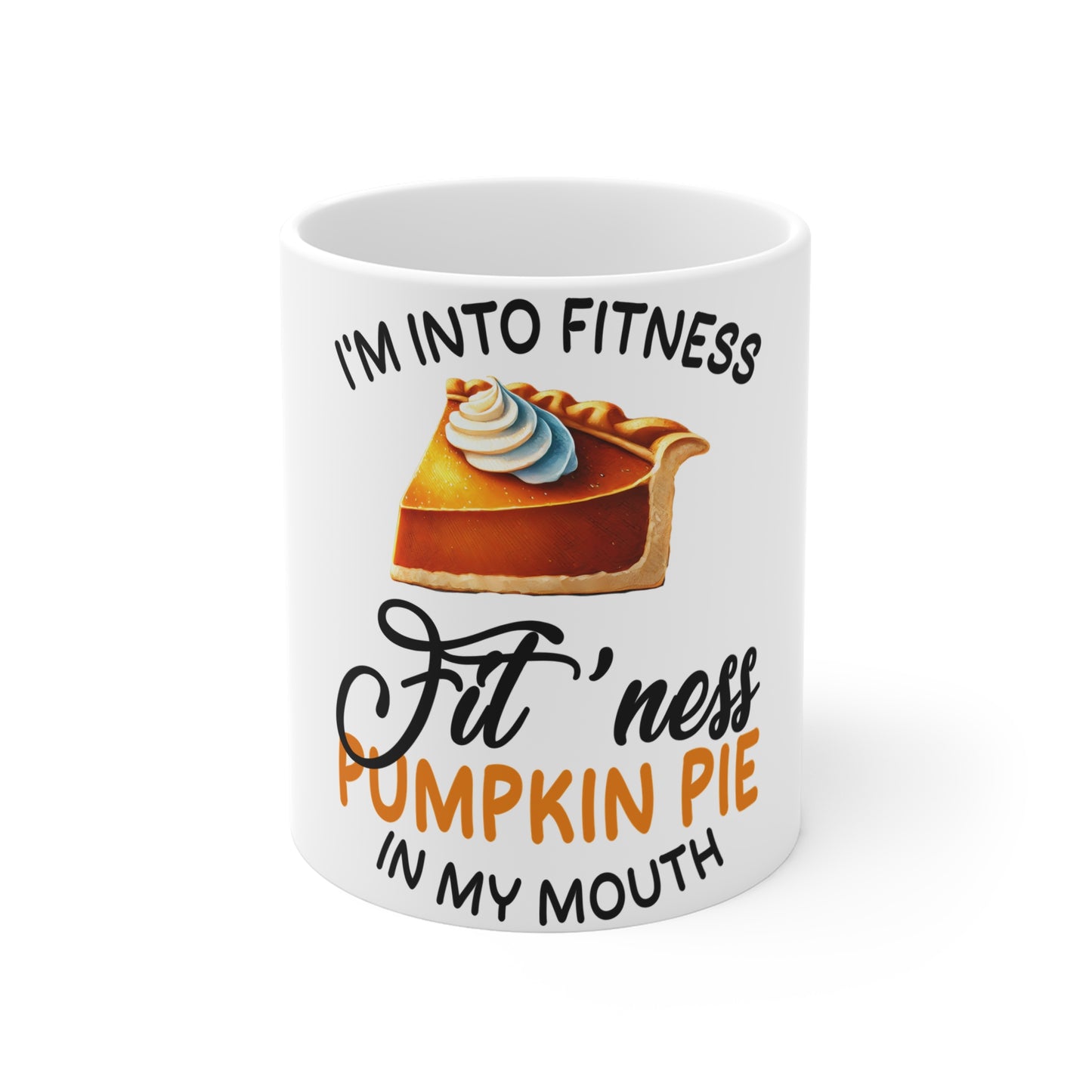 Festive Thanksgiving Ceramic Mug 11oz I'm Into Fitness. Fitting Pumpkin Pie Into My Mouth