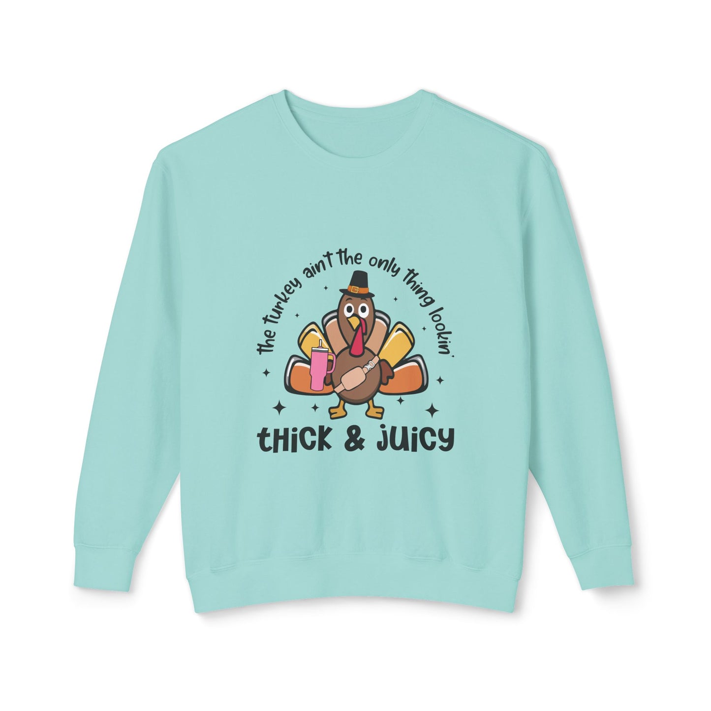 Women's Thanksgiving Unisex Lightweight Crewneck Sweatshirt This Turkey Ain't The Only Thing Looking Thick and Juicy