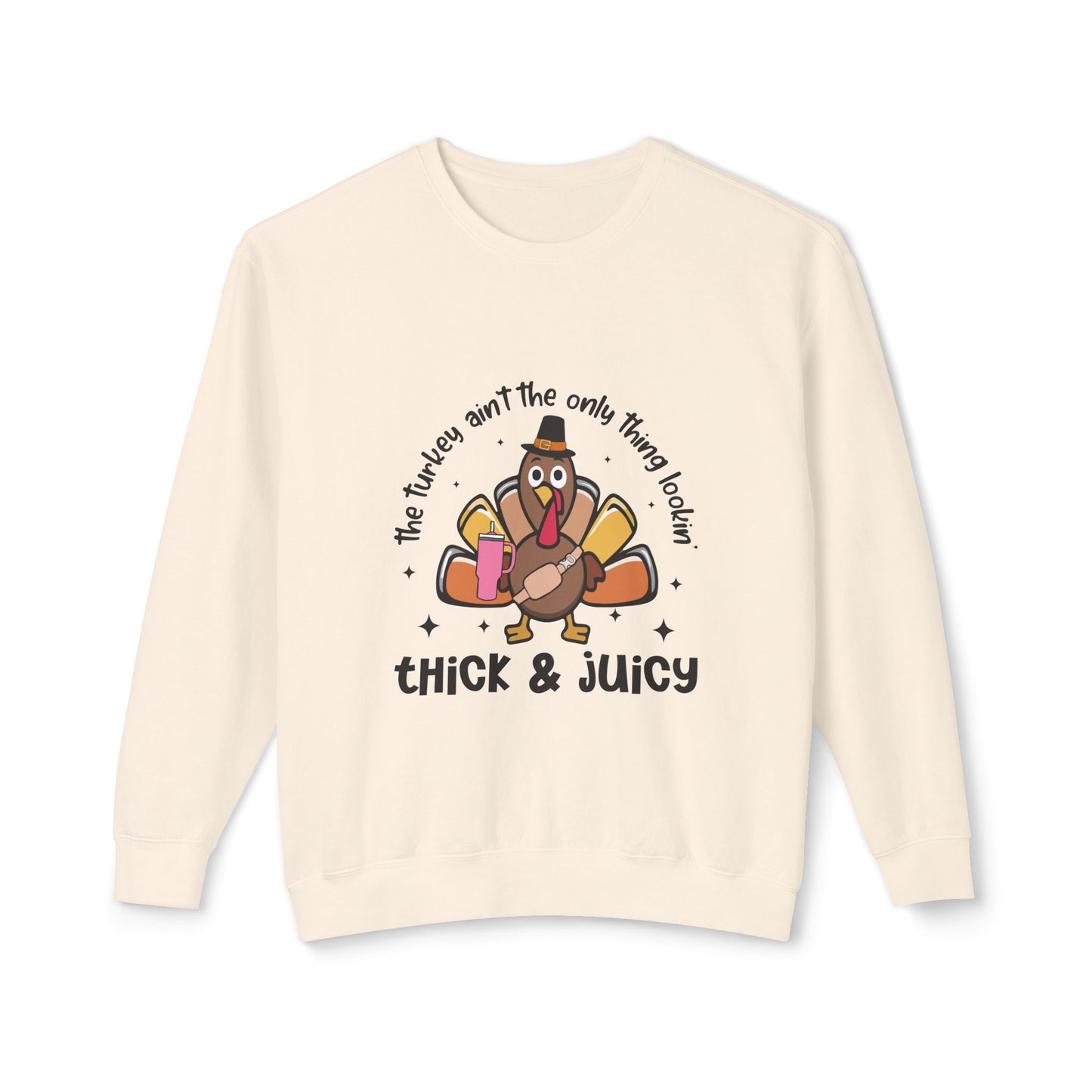 Women's Thanksgiving Unisex Lightweight Crewneck Sweatshirt This Turkey Ain't The Only Thing Looking Thick and Juicy