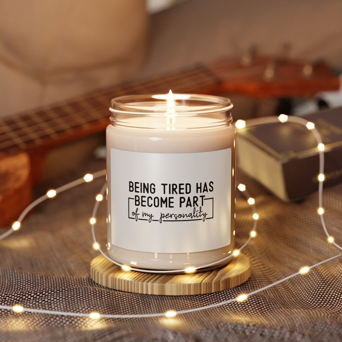 Funny Saying Scented Soy Candle, 9oz Being Tired Has Become Part of My Personality