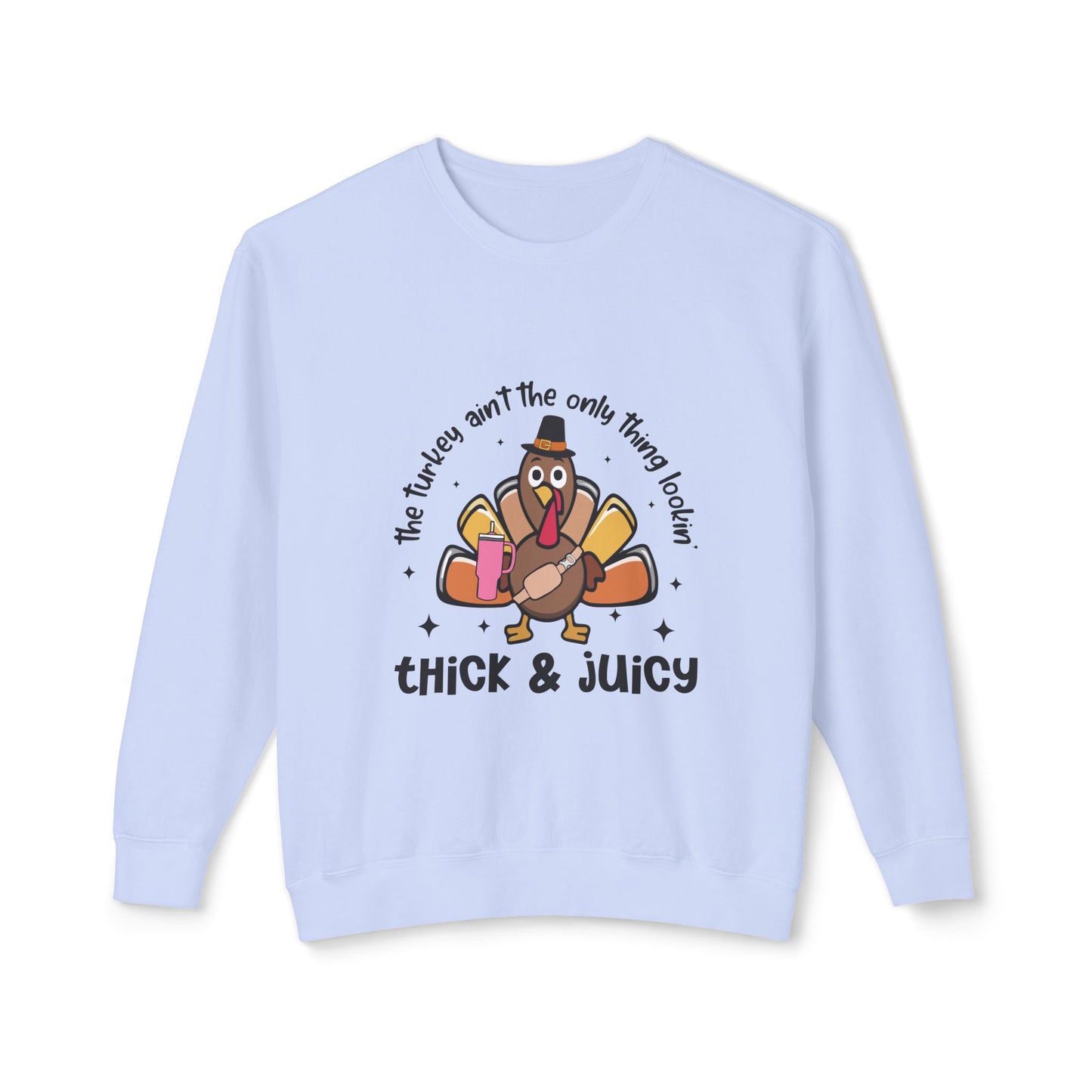 Women's Thanksgiving Unisex Lightweight Crewneck Sweatshirt This Turkey Ain't The Only Thing Looking Thick and Juicy