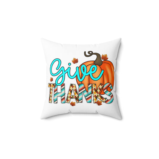 Festive Thanksgiving Spun Polyester Square Pillow Give Thanks During The Holidays