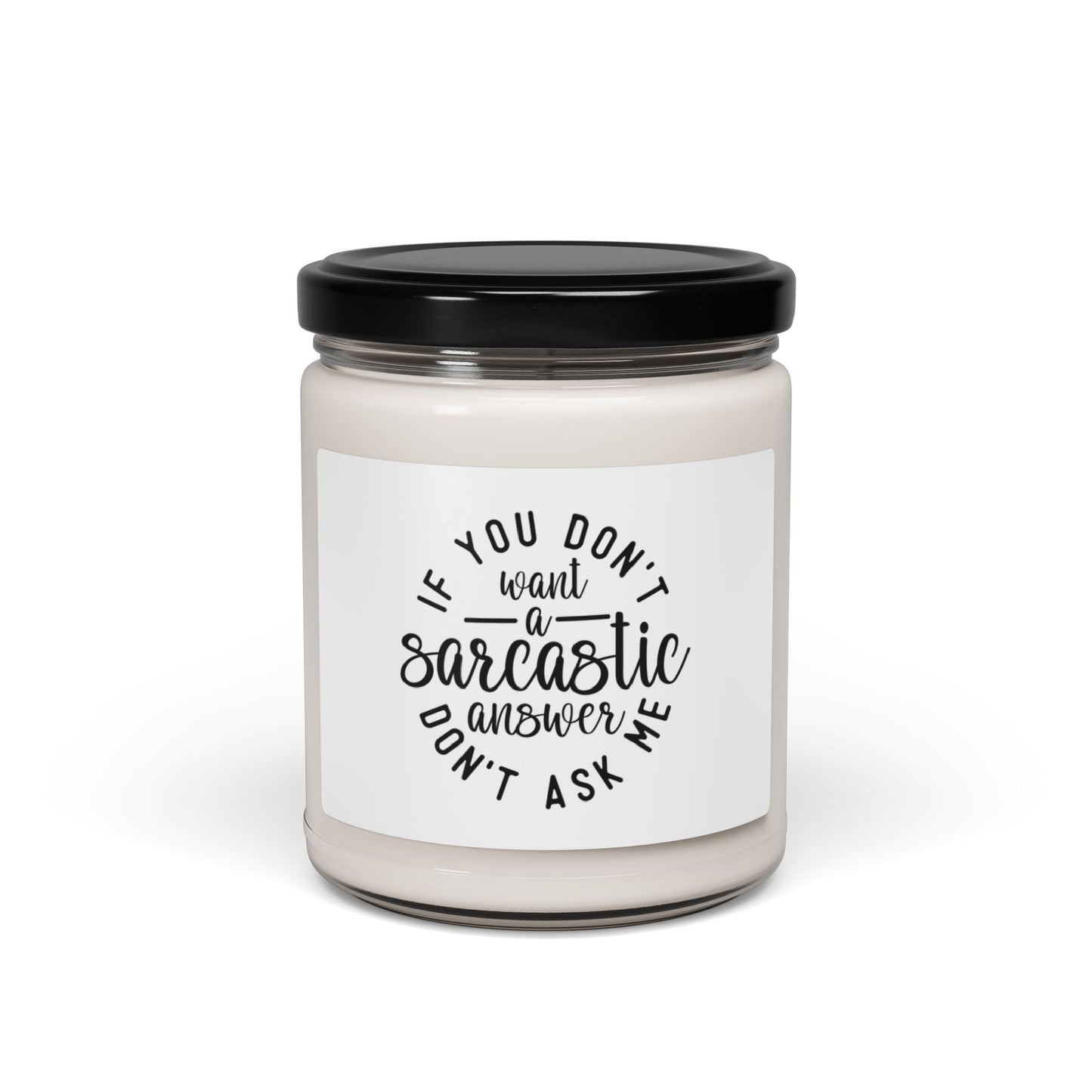 Funny Sayings Scented Soy Candle, 9oz If You Don't Want A Sarcastic Answer Don't Ask