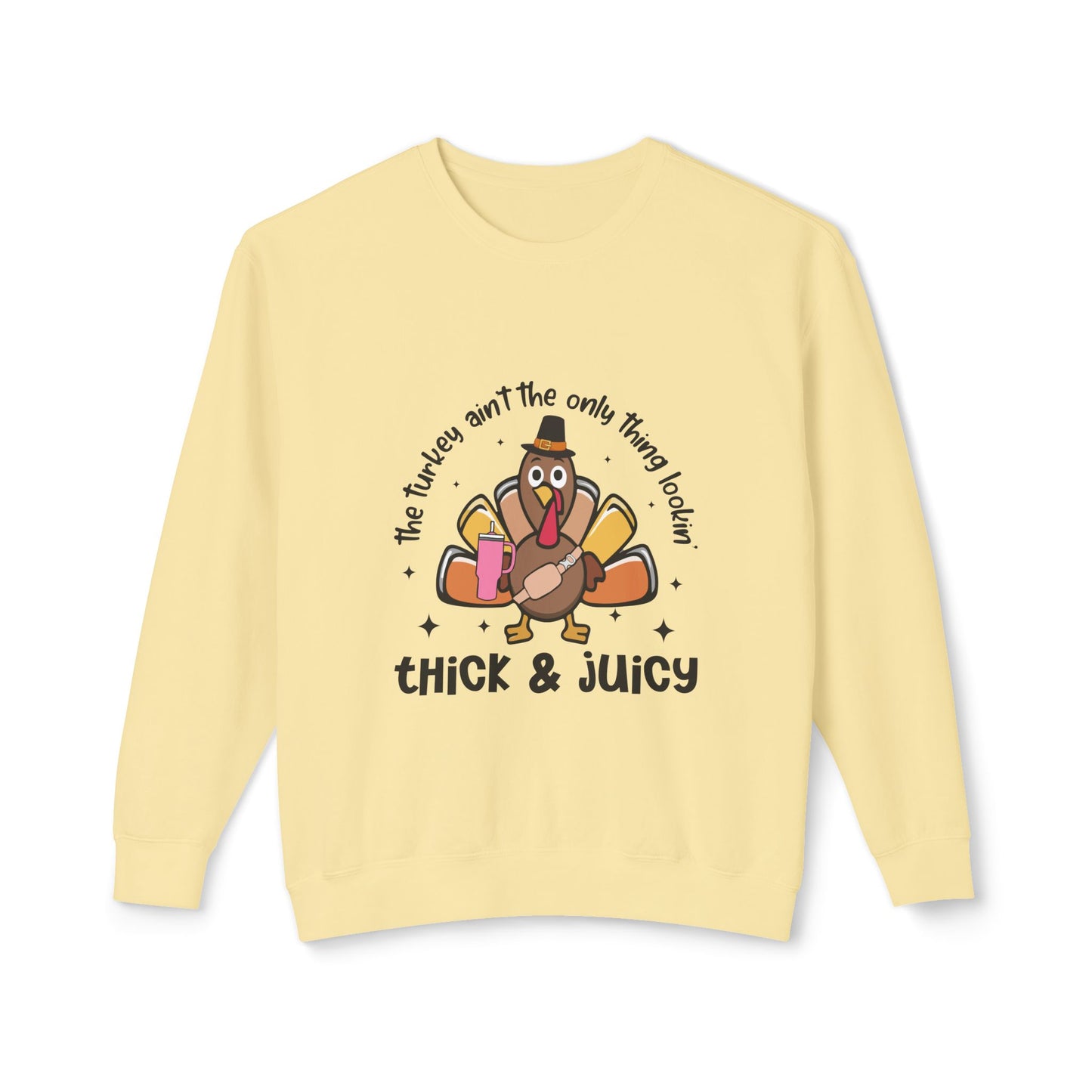 Women's Thanksgiving Unisex Lightweight Crewneck Sweatshirt This Turkey Ain't The Only Thing Looking Thick and Juicy