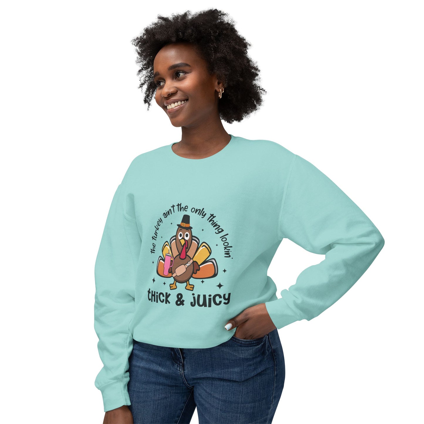 Women's Thanksgiving Unisex Lightweight Crewneck Sweatshirt This Turkey Ain't The Only Thing Looking Thick and Juicy